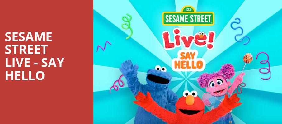 Sesame Street Live Say Hello, SAFE Credit Union PAC Theater, Sacramento