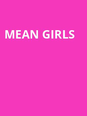 Mean Girls, SAFE Credit Union PAC Theater, Sacramento