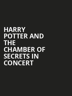 Harry Potter and The Chamber of Secrets in Concert, SAFE Credit Union PAC Theater, Sacramento