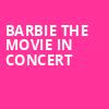 Barbie The Movie In Concert, Toyota Amphitheatre, Sacramento