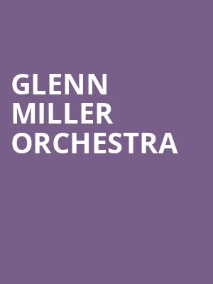 Glenn Miller Orchestra, SAFE Credit Union PAC Theater, Sacramento