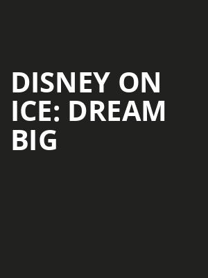 Disney On Ice Dream Big, Golden 1 Center, Sacramento