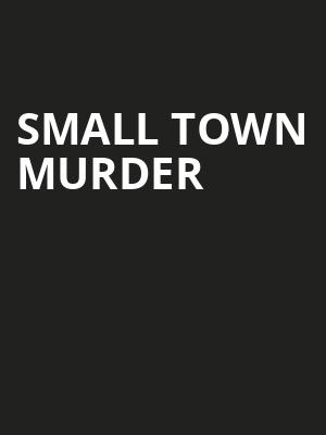 Small Town Murder, Crest Theatre, Sacramento