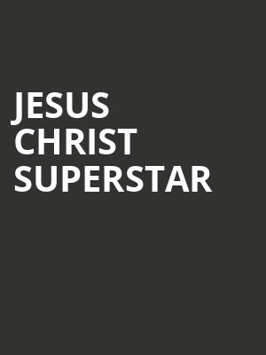 Jesus Christ Superstar, SAFE Credit Union PAC Theater, Sacramento