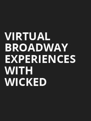 Virtual Broadway Experiences with WICKED, Virtual Experiences for Sacramento, Sacramento