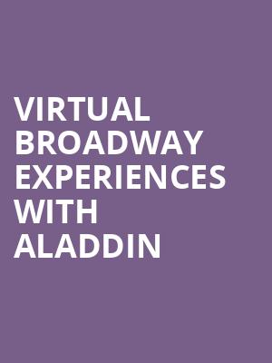 Virtual Broadway Experiences with ALADDIN, Virtual Experiences for Sacramento, Sacramento