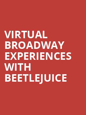Virtual Broadway Experiences with BEETLEJUICE, Virtual Experiences for Sacramento, Sacramento