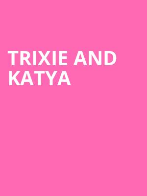 Trixie and Katya, SAFE Credit Union PAC Theater, Sacramento