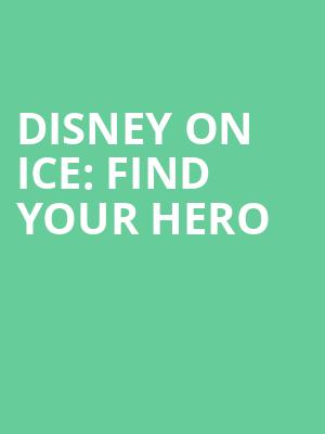 Disney On Ice Find Your Hero, Golden 1 Center, Sacramento