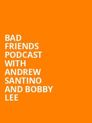 Bad Friends Podcast with Andrew Santino and Bobby Lee, Hard Rock Live Sacramento, Sacramento