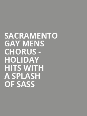 Sacramento Gay Mens Chorus Holiday Hits with a Splash of Sass, Crest Theatre, Sacramento
