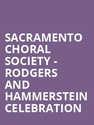 Sacramento Choral Society Rodgers and Hammerstein Celebration, SAFE Credit Union PAC Theater, Sacramento