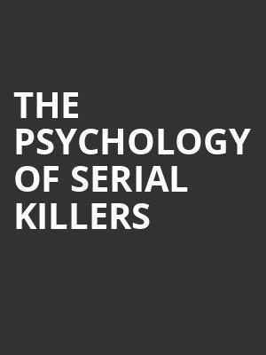 The Psychology of Serial Killers, Crest Theatre, Sacramento