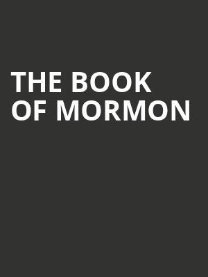 The Book of Mormon, SAFE Credit Union PAC Theater, Sacramento