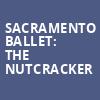 Sacramento Ballet The Nutcracker, SAFE Credit Union PAC Theater, Sacramento