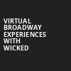 Virtual Broadway Experiences with WICKED, Virtual Experiences for Sacramento, Sacramento