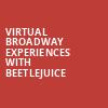 Virtual Broadway Experiences with BEETLEJUICE, Virtual Experiences for Sacramento, Sacramento