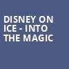 Disney on Ice Into the Magic, Golden 1 Center, Sacramento
