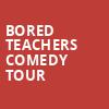 Bored Teachers Comedy Tour, Crest Theatre, Sacramento